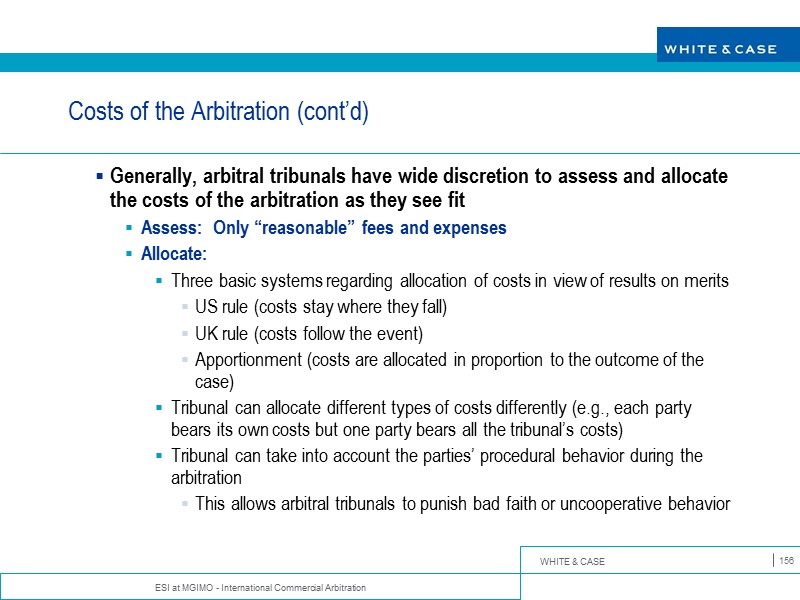 ESI at MGIMO - International Commercial Arbitration 156 Costs of the Arbitration (cont’d) Generally,
